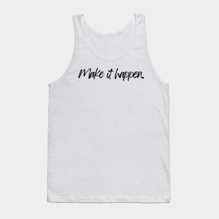 Make it happen - Motivational and Inspiring Work Quotes Tank Top